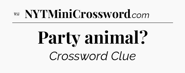 Party animal - WSJ Crossword