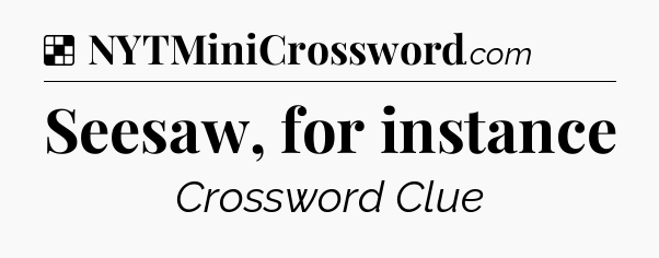 Solution: Seesaw, for instance - NYT Crossword