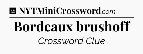 Bordeaux brushoff - LA Times Crossword