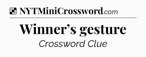 Solution: Winner’s gesture - NYT Crossword