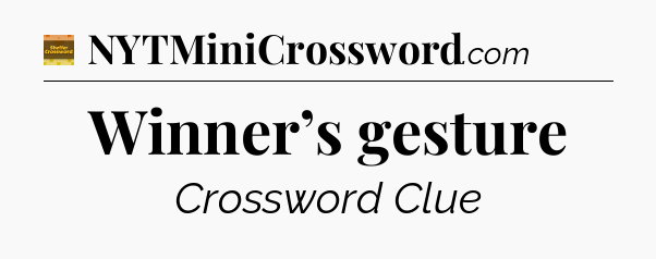 Winner’s gesture - Eugene Sheffer Crossword