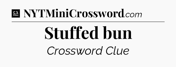 Stuffed bun - LA Times Crossword