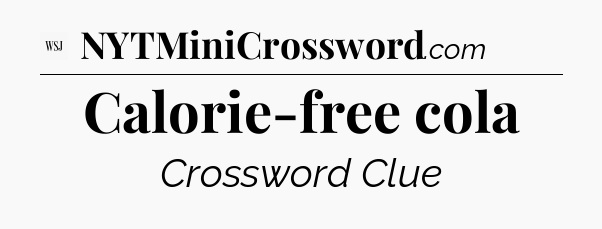 Calorie-free cola - WSJ Crossword