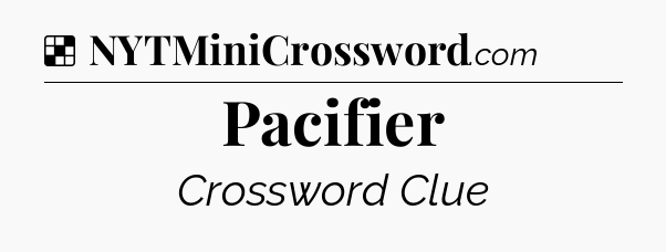 Solution: Pacifier - NYT Crossword