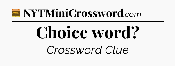 Choice word - Eugene Sheffer Crossword