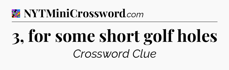 3, for some short golf holes Crossword Clue