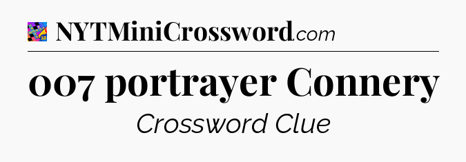 007 portrayer Connery Crossword Clue