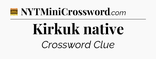 Kirkuk native crossword clue Eugene Sheffer