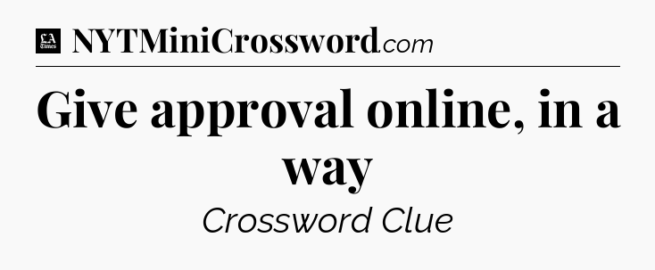 Give approval online, in a way - LA Times Crossword