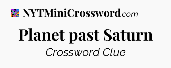 Planet past Saturn Crossword Clue