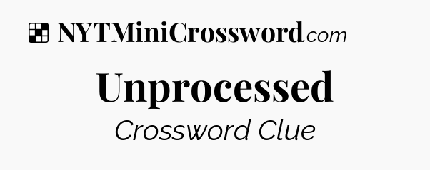 Solution: Unprocessed - NYT Crossword