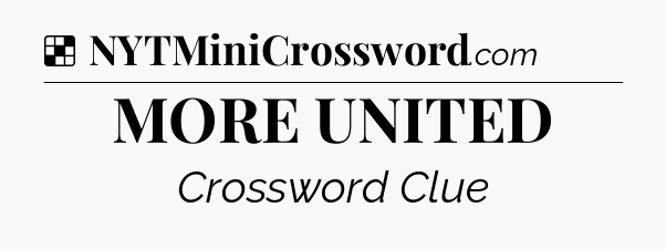 Solution: MORE UNITED - NYT Crossword