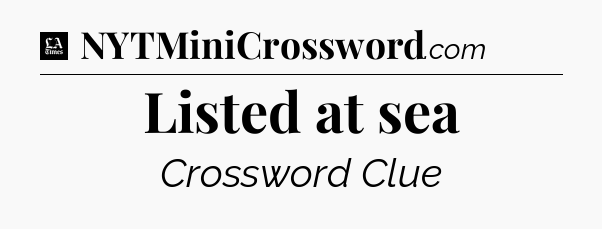 Listed at sea - LA Times Crossword