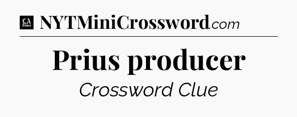Prius producer - LA Times Crossword