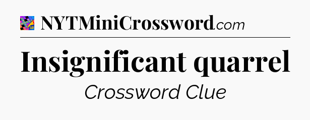 Insignificant quarrel Crossword Clue