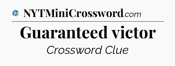 Guaranteed victor Crossword Clue