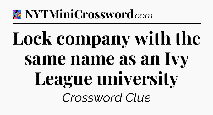 Lock company with the same name as an Ivy League university Crossword Clue