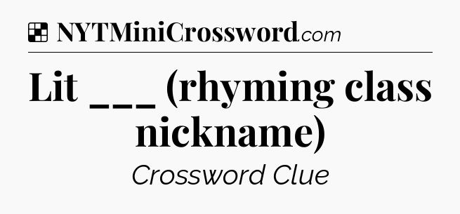 Solution: Lit ___ (rhyming class nickname) - NYT Crossword