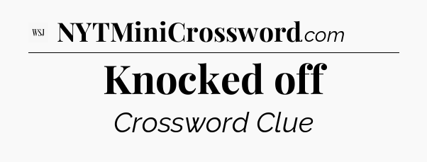 Knocked off - WSJ Crossword