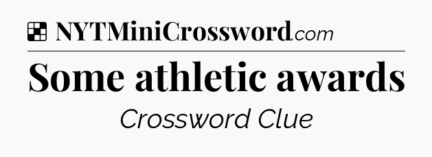 Solution: Some athletic awards - NYT Crossword