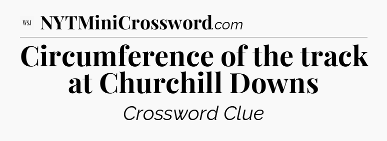 Circumference of the track at Churchill Downs - WSJ Crossword