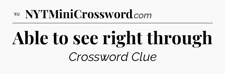 Able to see right through - WSJ Crossword