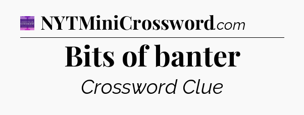 Bits of banter - Thomas Joseph Crossword