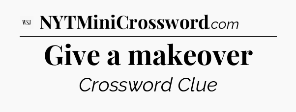 Give a makeover - WSJ Crossword