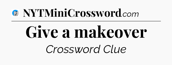 Give a makeover Crossword Clue