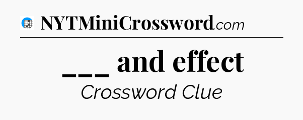 ___ and effect Crossword Clue