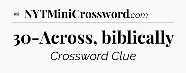 30-Across, biblically - WSJ Crossword