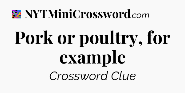 Pork or poultry, for example Crossword Clue