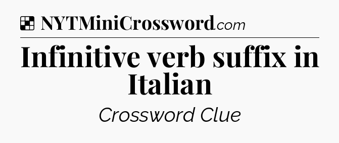 Solution: Infinitive verb suffix in Italian - NYT Crossword