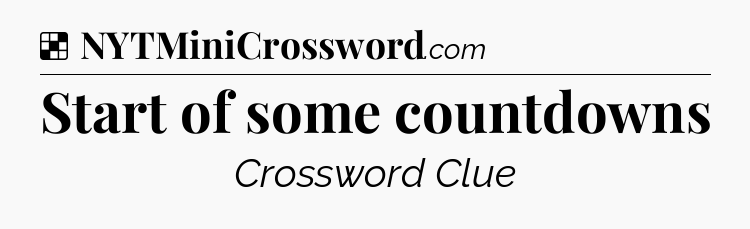 Solution: Start of some countdowns - NYT Crossword