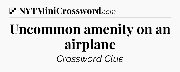 Solution: Uncommon amenity on an airplane - NYT Crossword