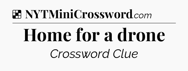 Solution: Home for a drone - NYT Crossword