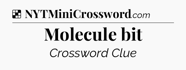 Molecule bit NYT Crossword