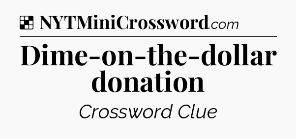 Solution: Dime-on-the-dollar donation - NYT Crossword