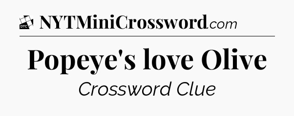 Popeye's love Olive - Daily Themed Classic Crossword