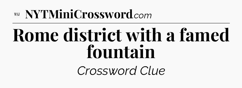 Rome district with a famed fountain - WSJ Crossword