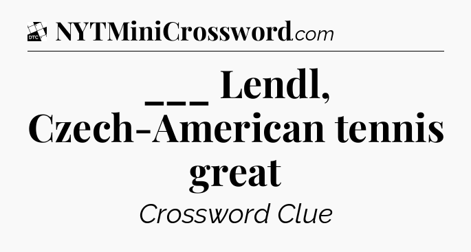 ___ Lendl, Czech-American tennis great - Daily Themed Classic Crossword