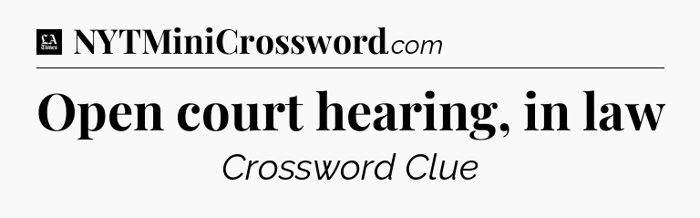 Open court hearing, in law - LA Times Crossword