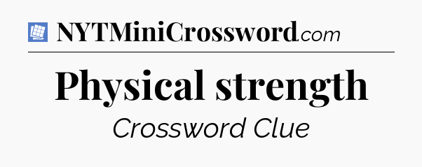 Physical strength Puzzle Page Crossword Clue