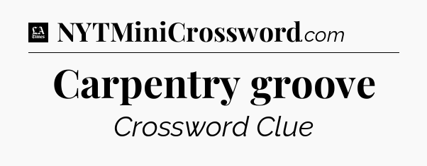 Carpentry groove - LA Times Crossword