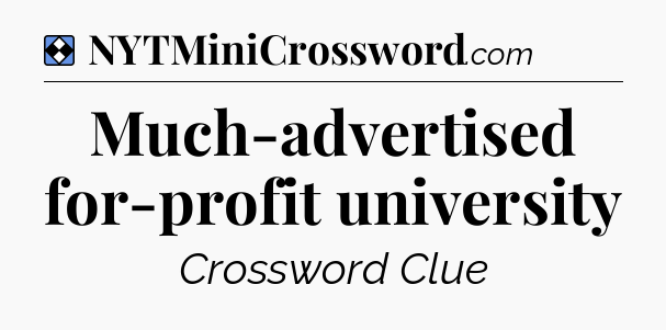 Solution: Much-advertised for-profit university - NYT Mini Crossword