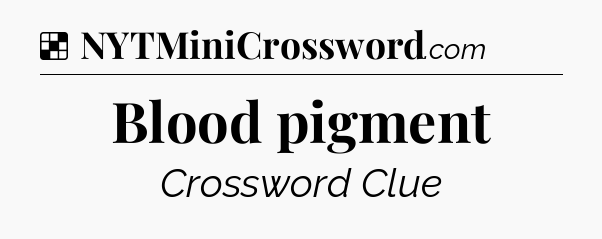Solution: Blood pigment - NYT Crossword