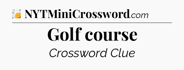 Golf course - 7 Little Words