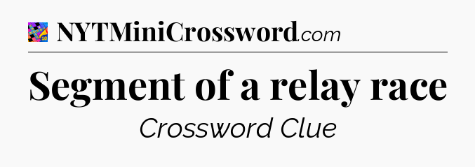 Segment of a relay race Crossword Clue