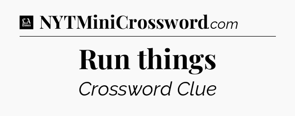 Run things - LA Times Crossword