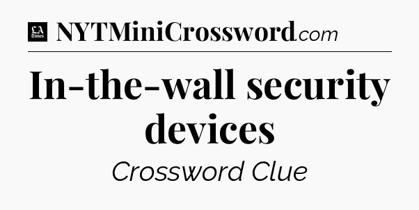 In-the-wall security devices - LA Times Crossword
